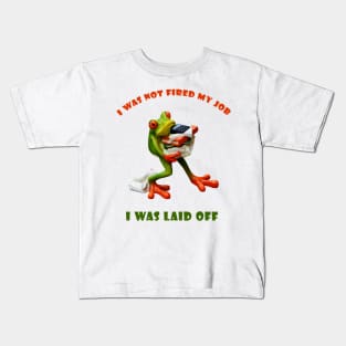 I was not fired my job - I was laid off - Frog  World Kids T-Shirt